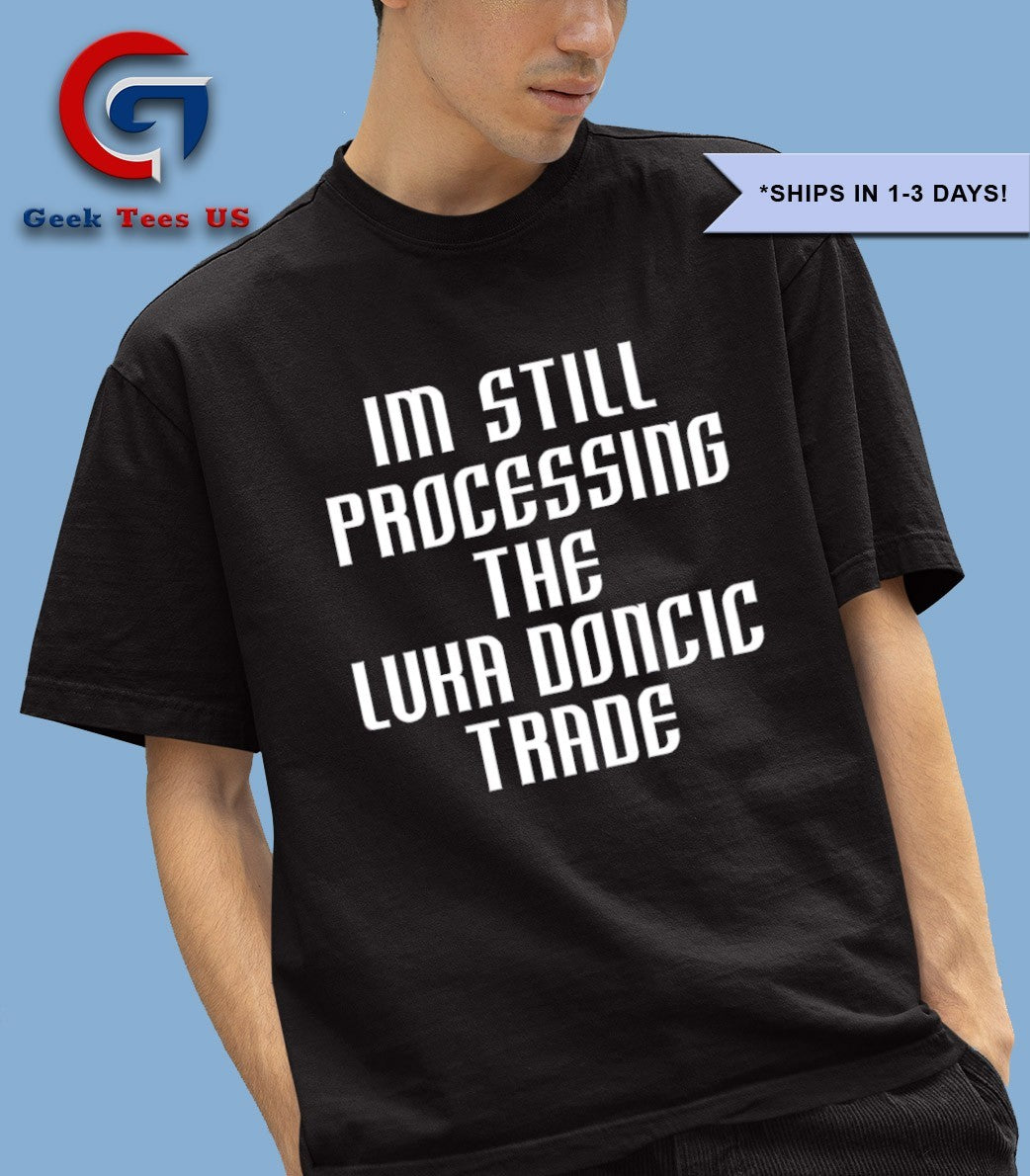 I’m still Processing the Luka Doncic Trade shirt