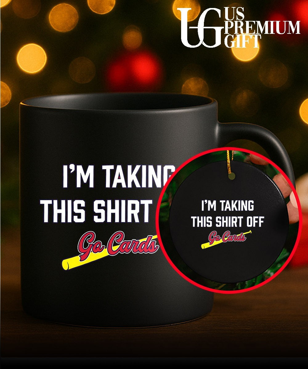 I’m taking this shirt off go cards baseball St Louis Cardinals shirt