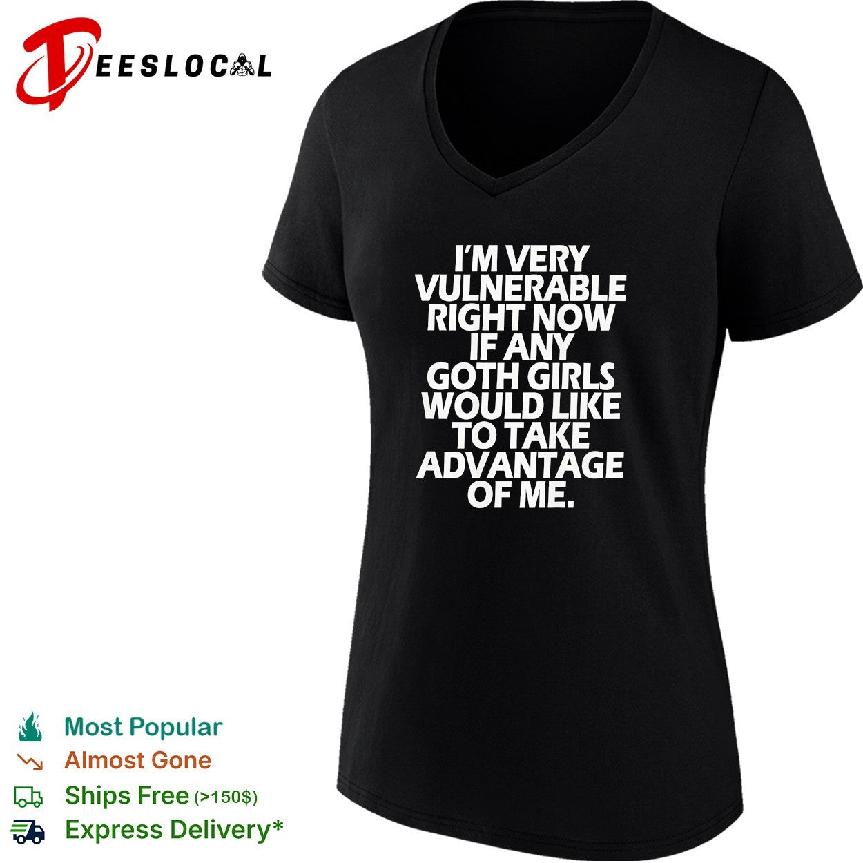 Im very vulnerable right now if any goth girls would like to take advantage shirt