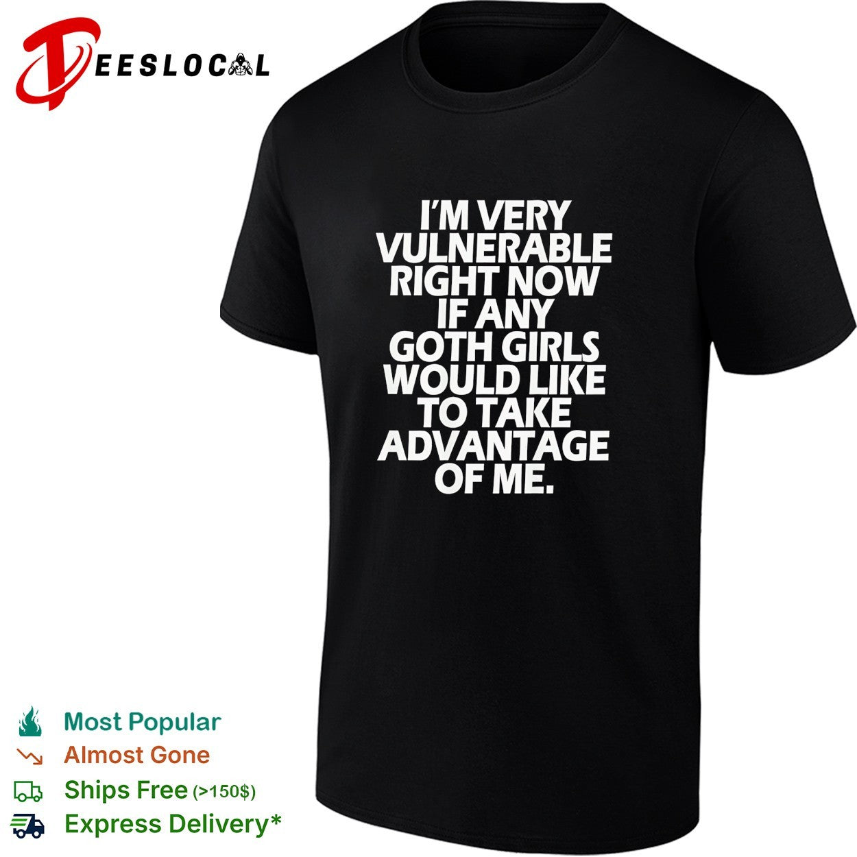Im very vulnerable right now if any goth girls would like to take advantage shirt
