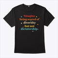 Imagine Being Scared Of Diversity But Not Dictatorship Shirt