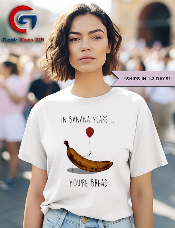 In banana years you’re bread banana lover shirt