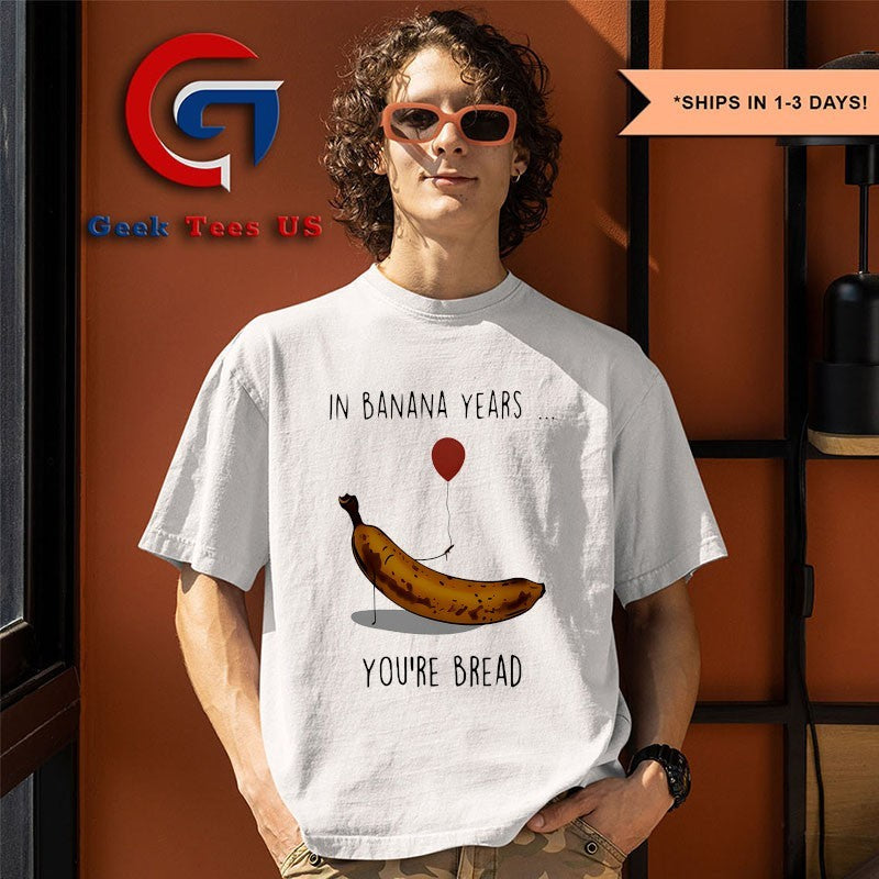 In banana years you’re bread banana lover shirt
