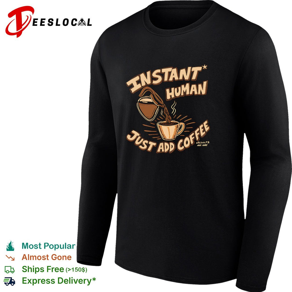 Instant Human Just Add Coffee vintage shirt