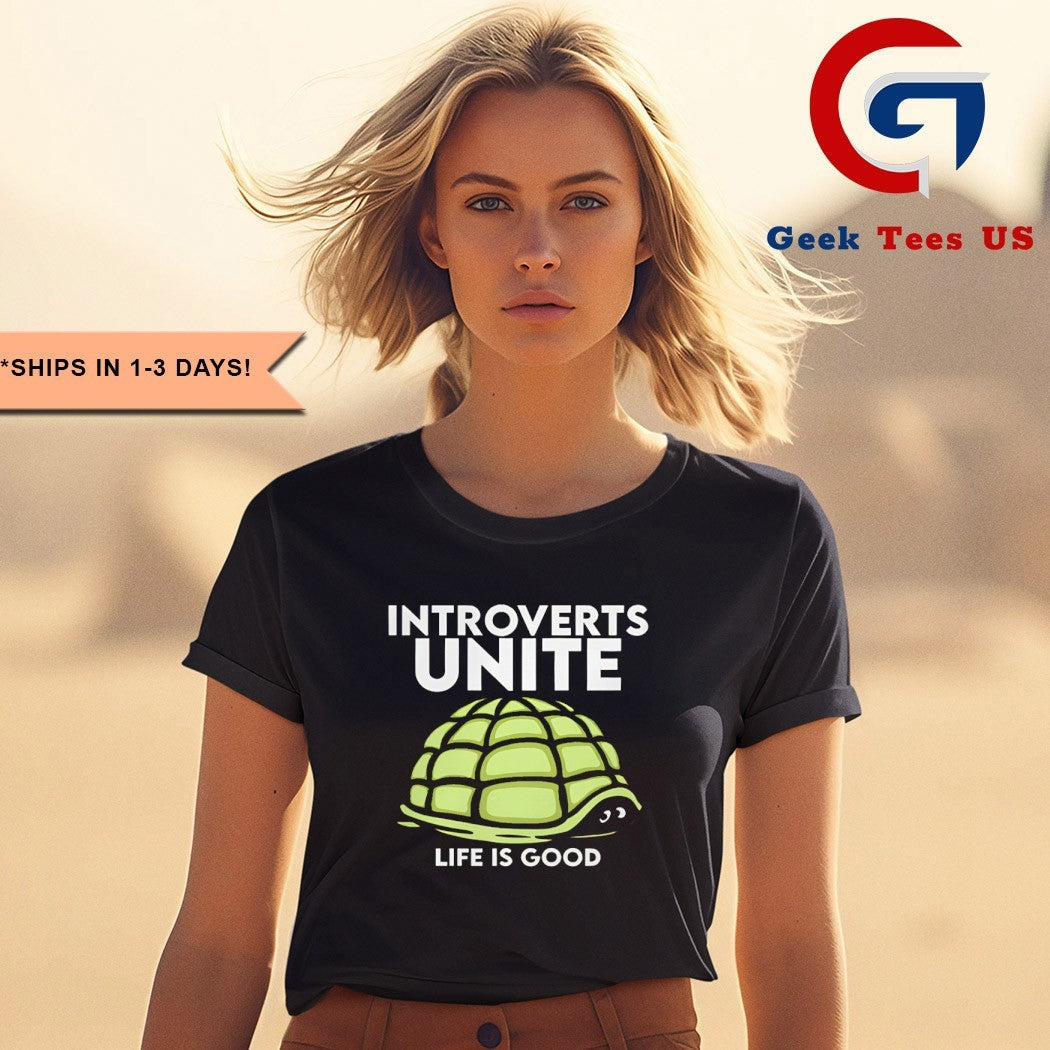 Introverts unite life is good turtle shirt