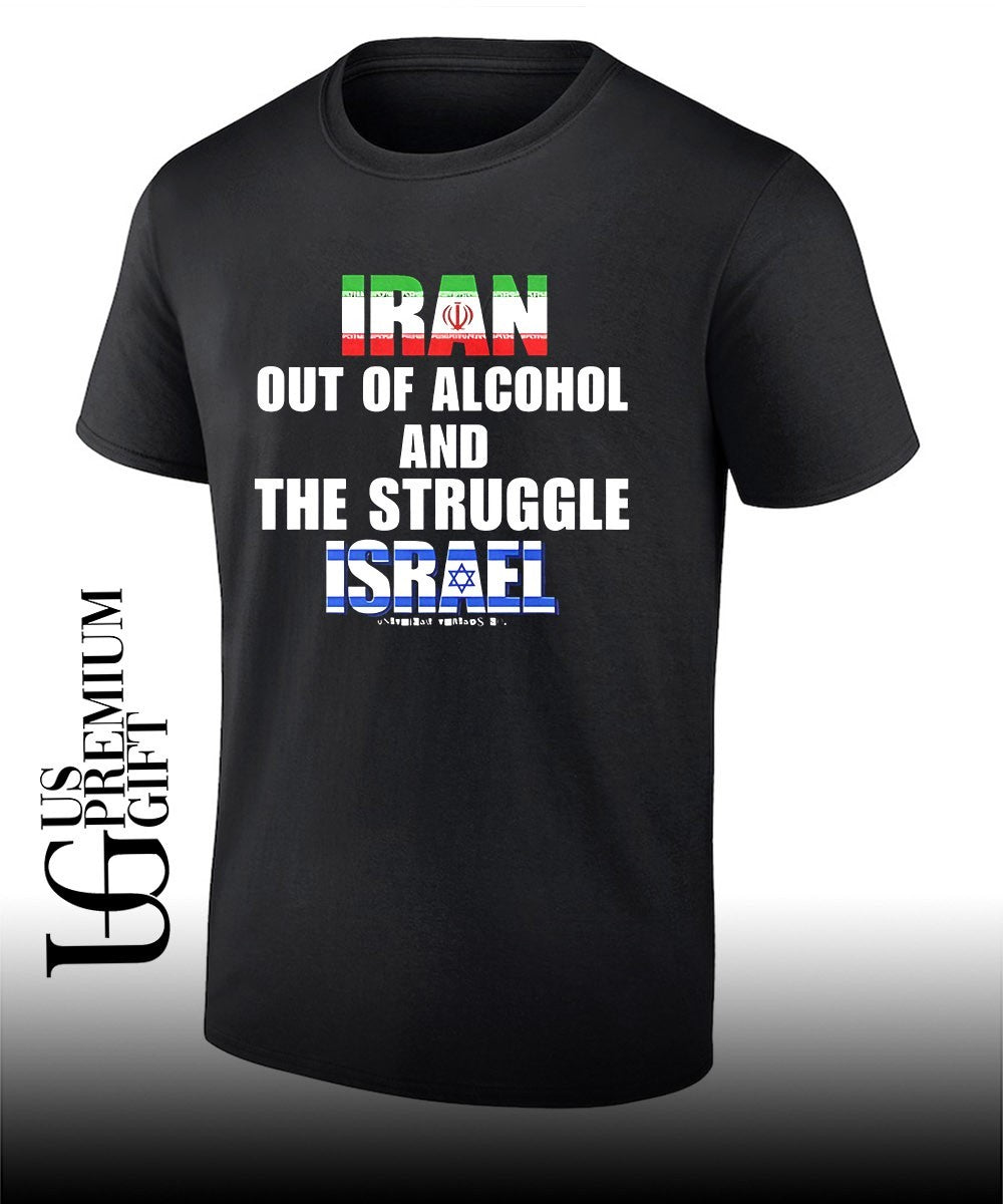 Iran Out Of Alcohol and The Struggle Israel shirt