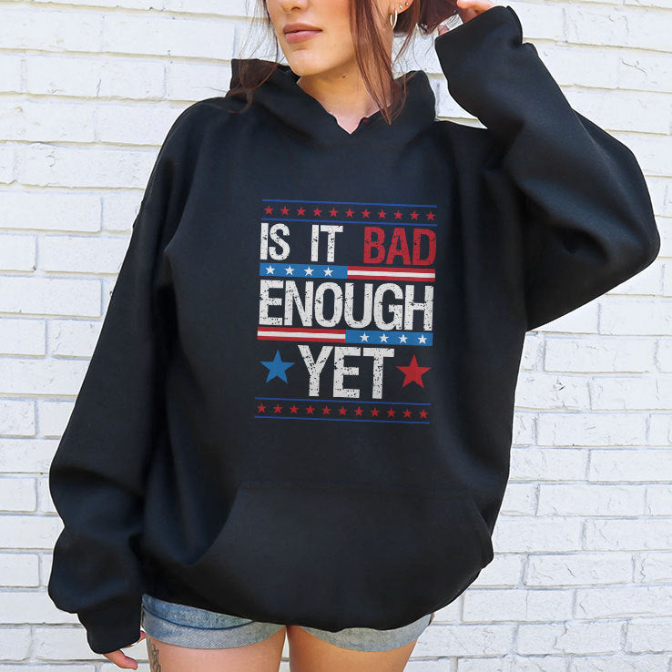 Is It Bad Enough Yet T Shirt
