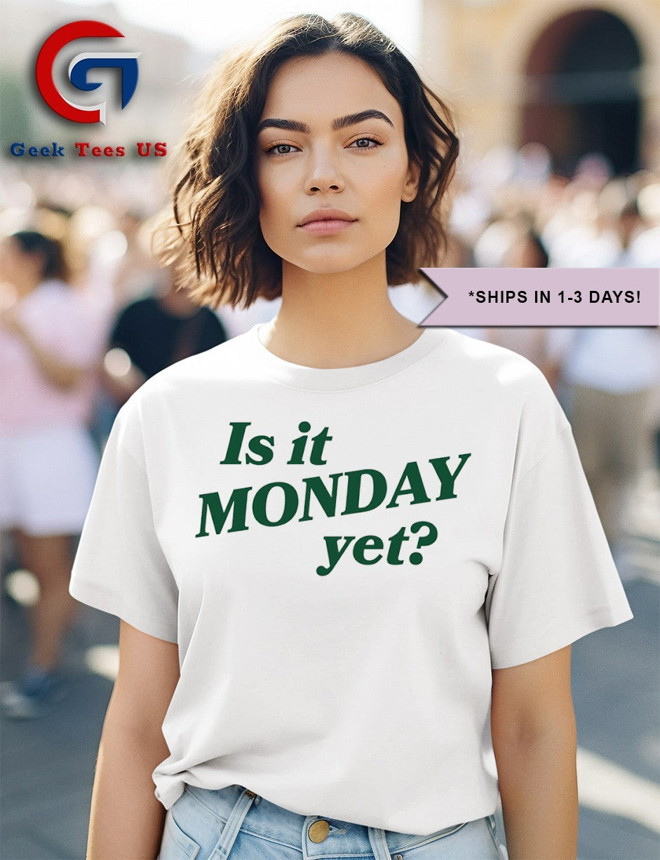 Is it Monday yet shirt