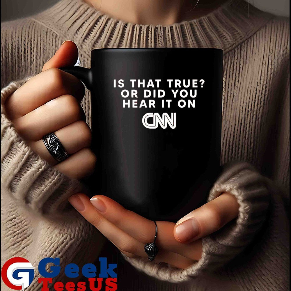Is that true or did you hear it on CNN logo shirt