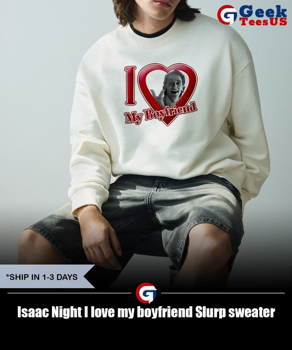Isaac Night I love my boyfriend Slurp shirt