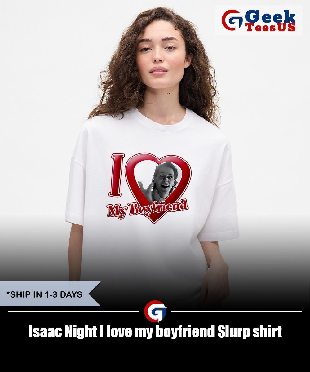 Isaac Night I love my boyfriend Slurp shirt