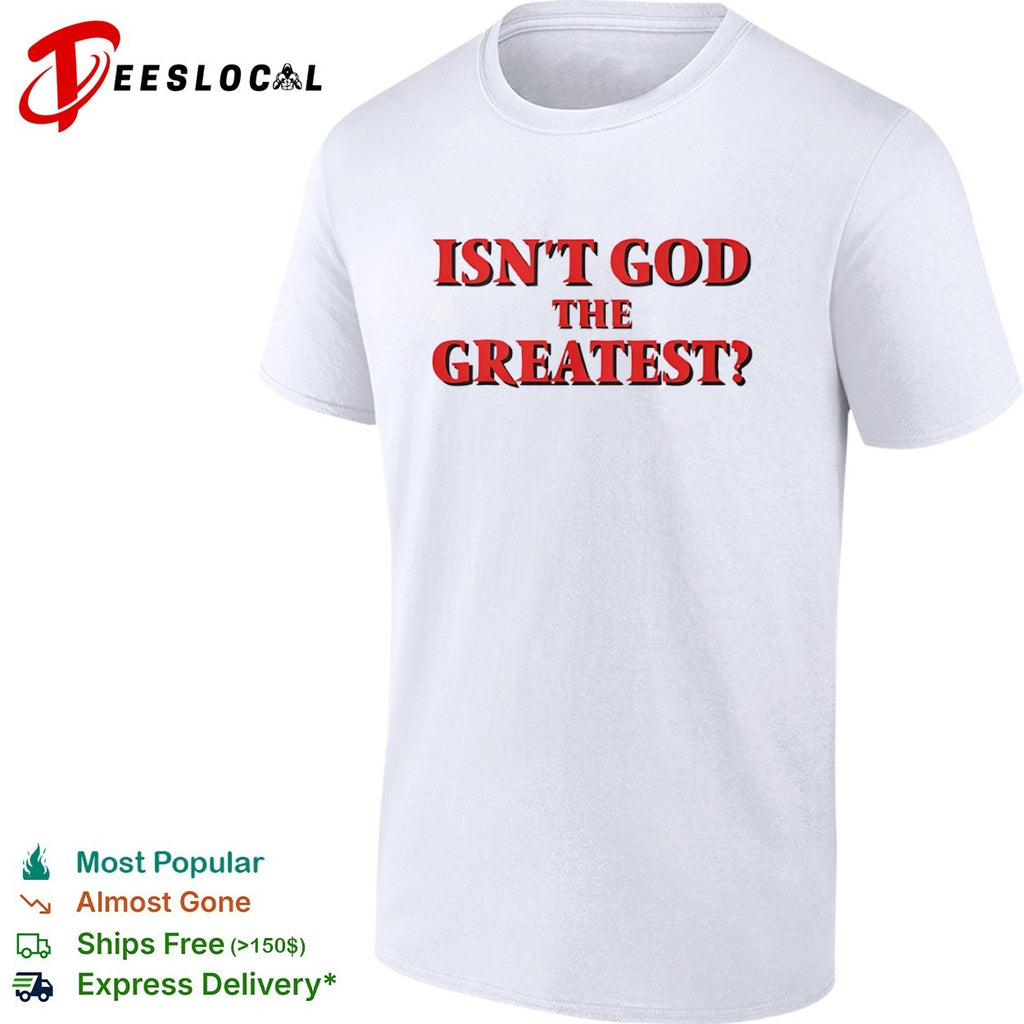 Isn’t God the Greatest Religious shirt