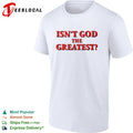 Isn’t God the Greatest Religious shirt