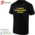 It ain’t gonna suck itself shirt