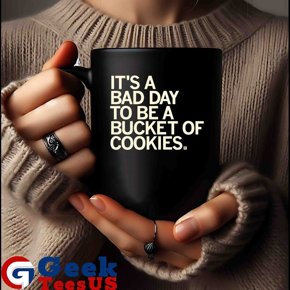 It’s a bad day to be a bucket of cookies shirt