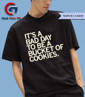 It’s a bad day to be a bucket of cookies shirt