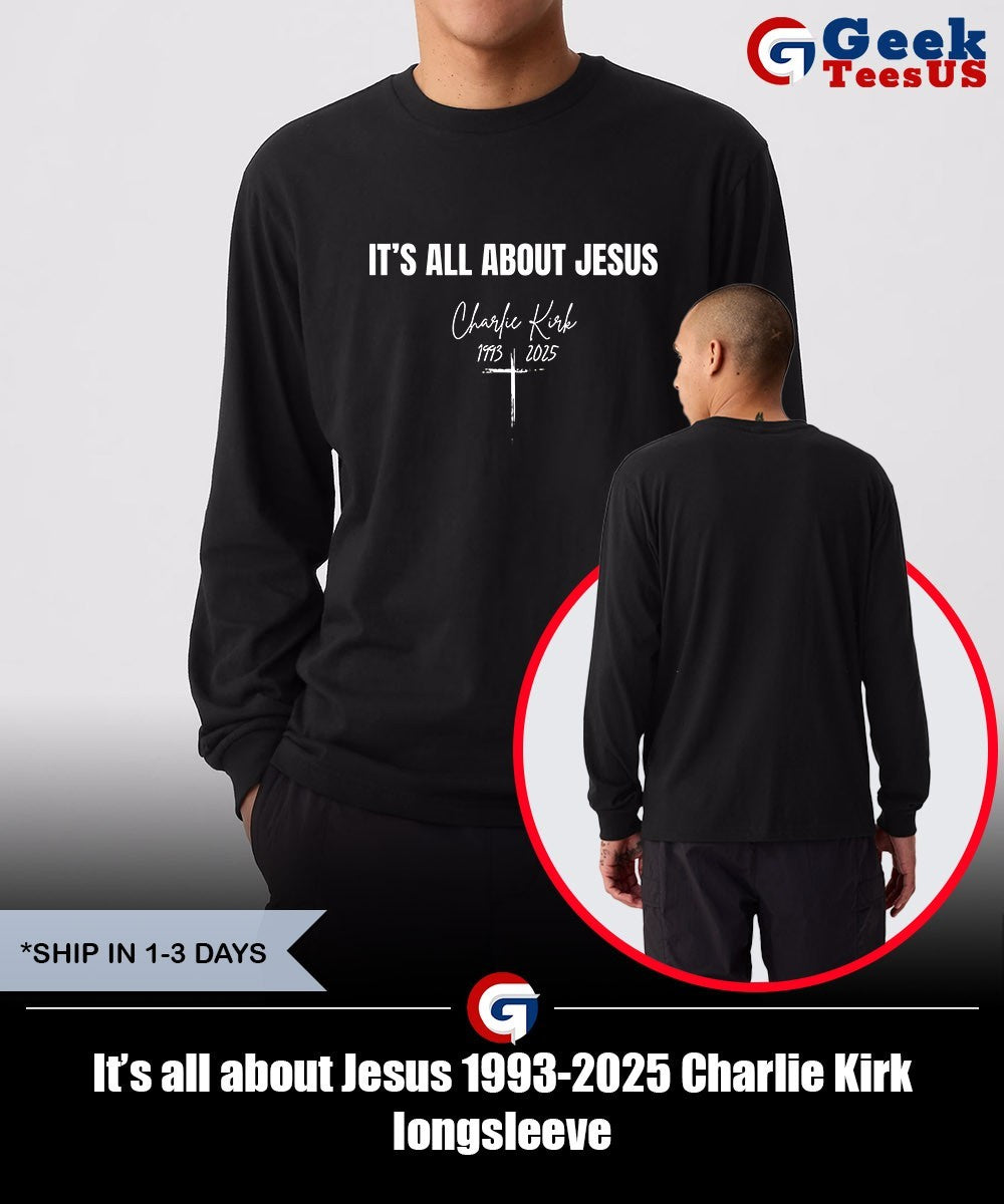 It’s all about Jesus 1993-2025 Charlie Kirk shirt