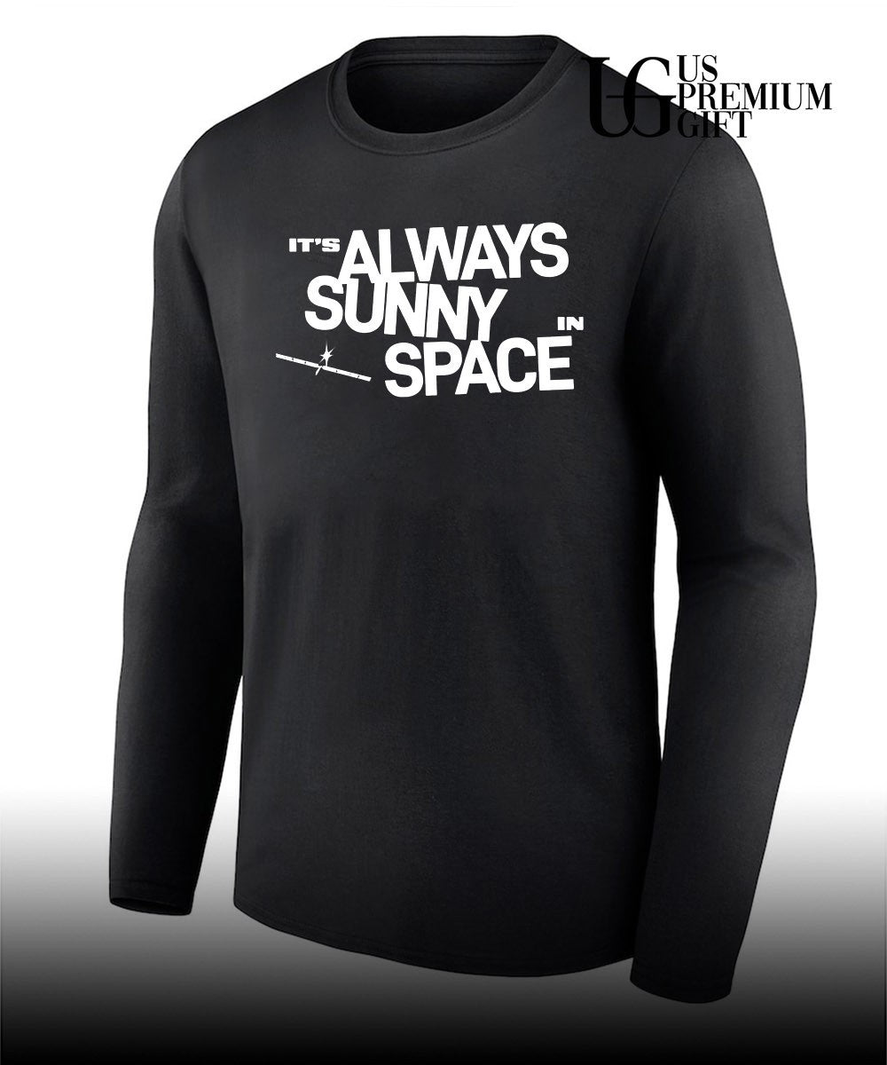 It’s always sunny in space shirt