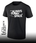 It’s always sunny in space shirt