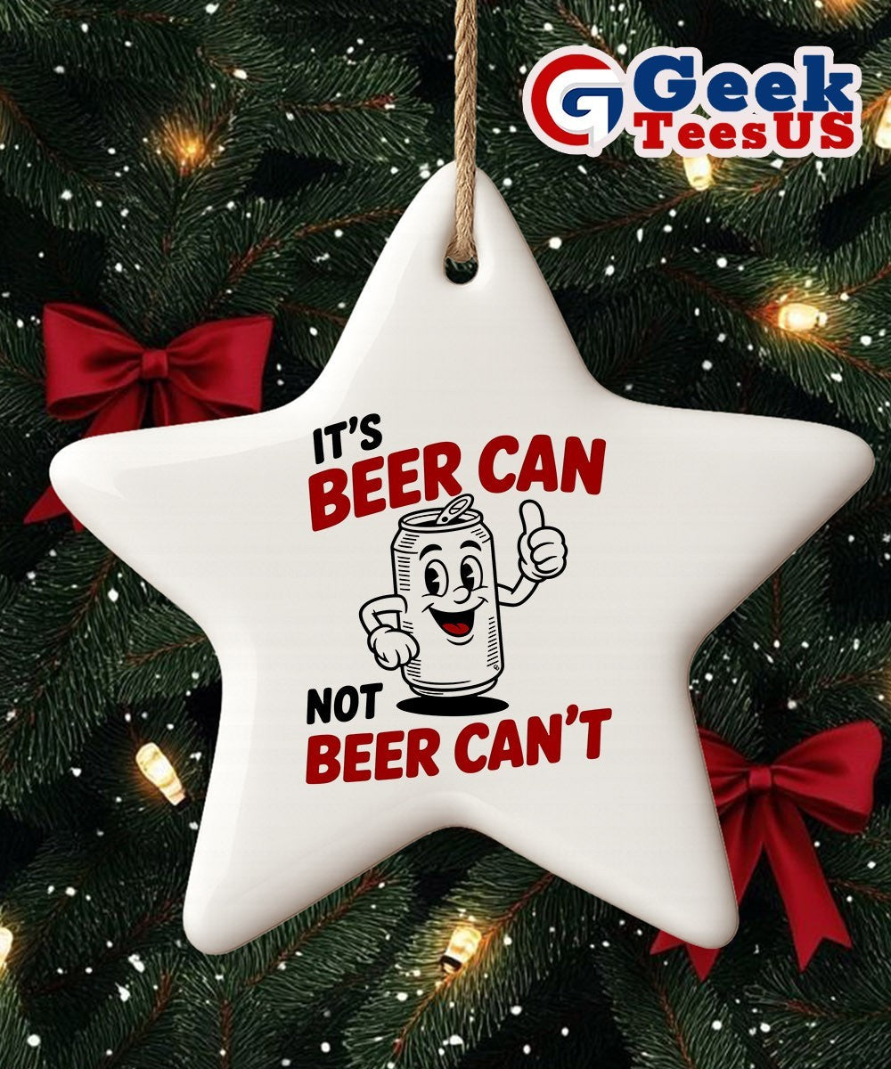 It’s beer can not beer can’t Ornament
