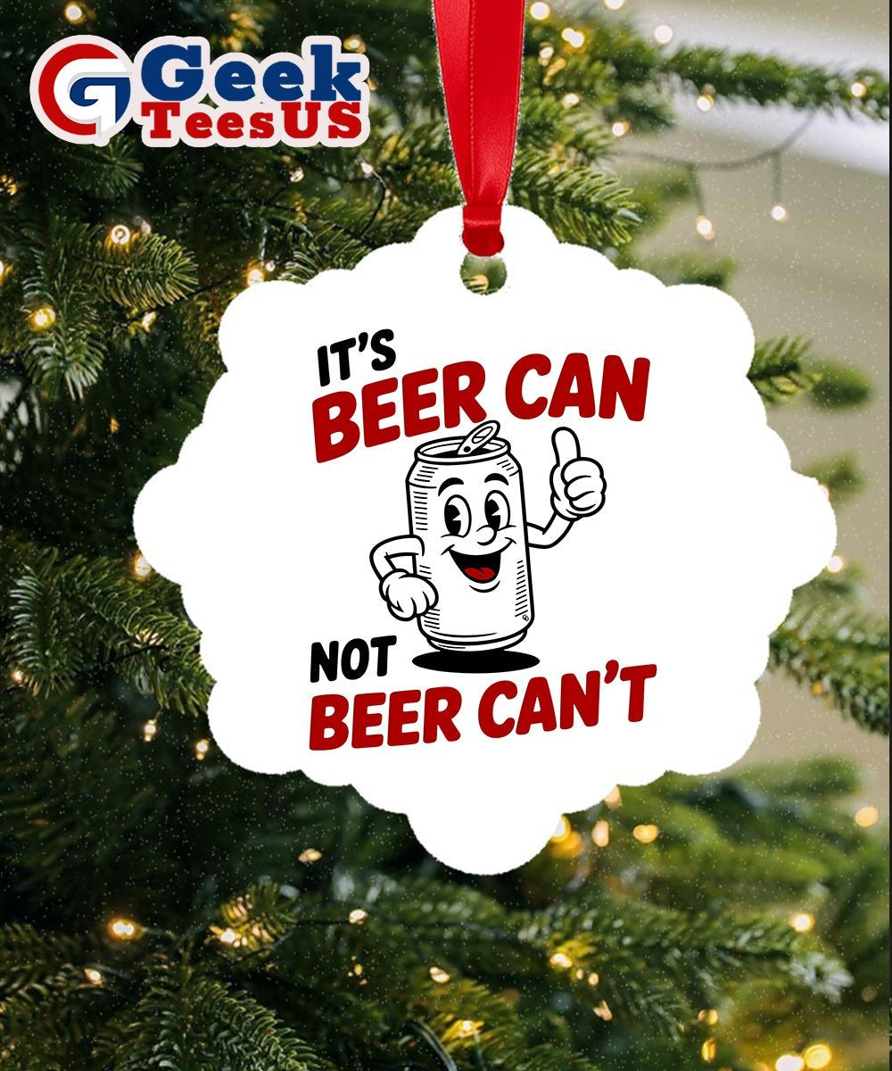 It’s beer can not beer can’t Ornament