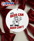 It’s beer can not beer can’t Ornament
