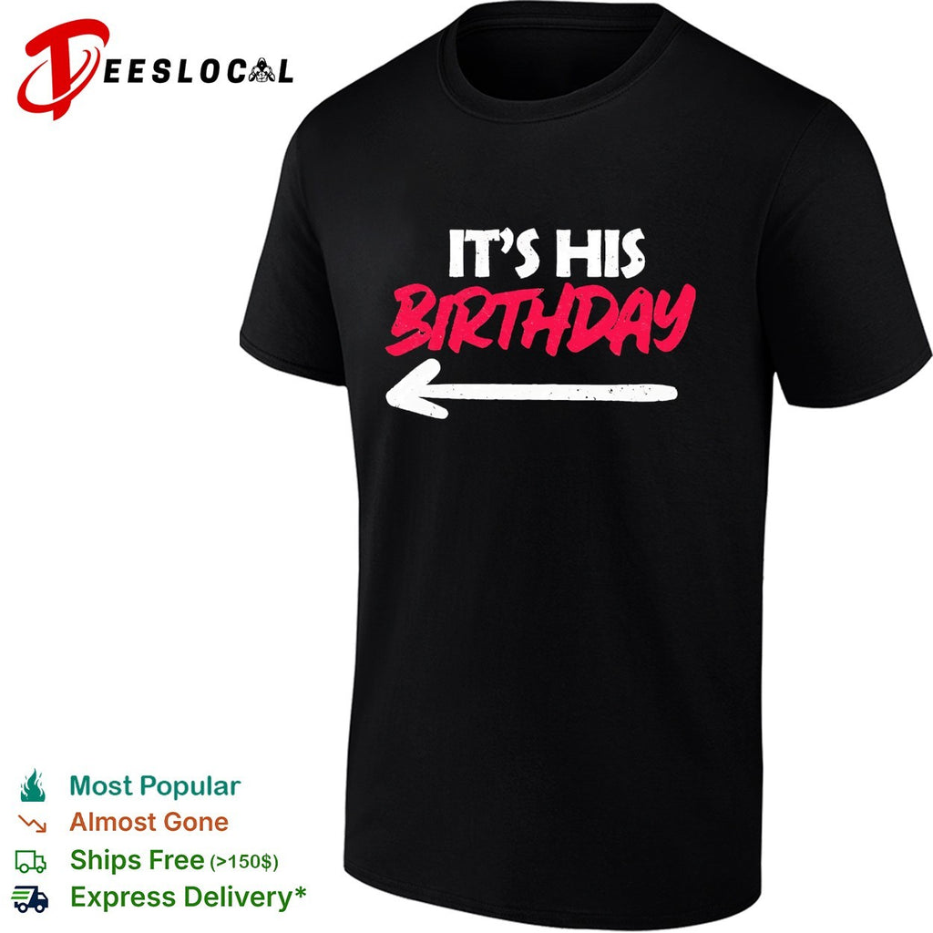 It’s his birthday arrow pointing bold statement typography party quote shirt