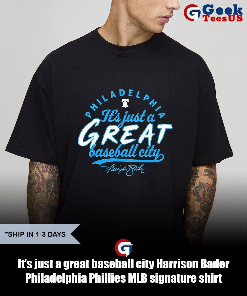 It’s just a great baseball city Harrison Bader Philadelphia Phillies MLB signature shirt