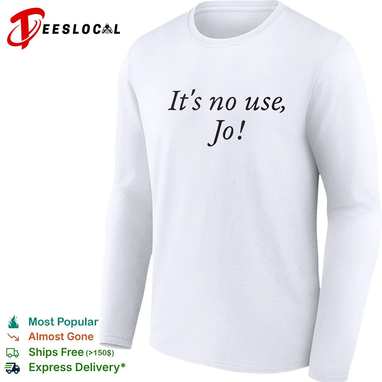 It’s no use Jo funny shirt