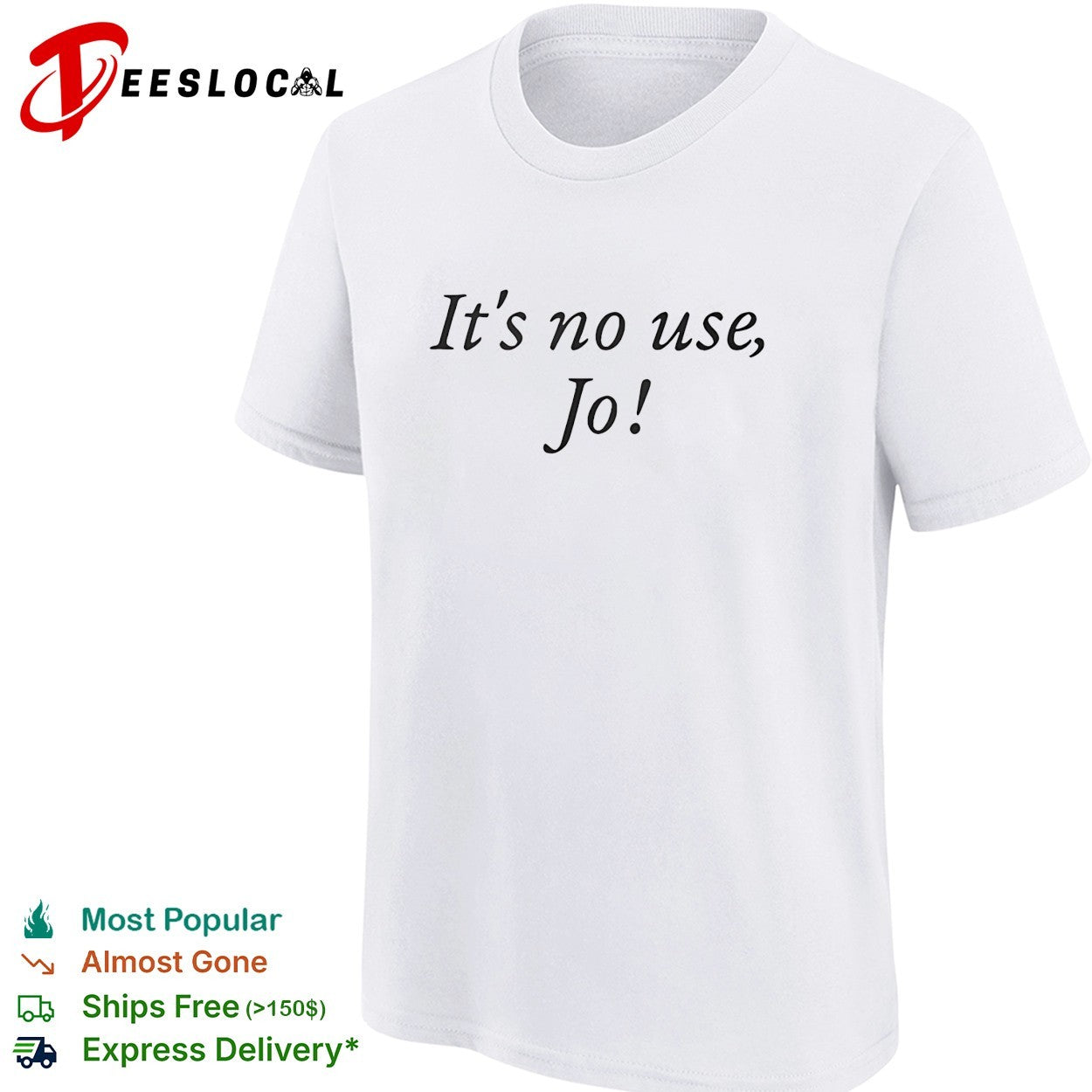 It’s no use Jo funny shirt