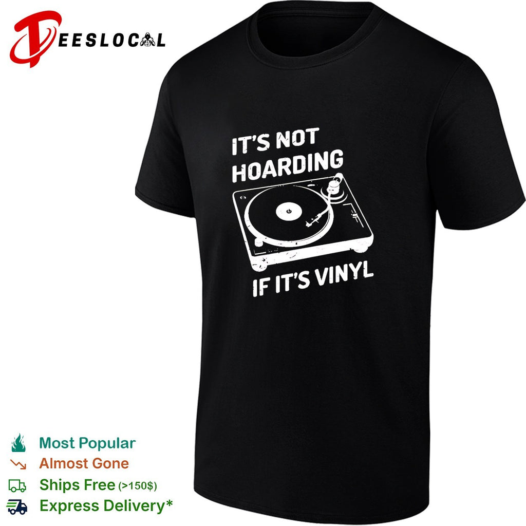 It’s not hoarding if its vinyl record spinning on turntable music lover quote shirt
