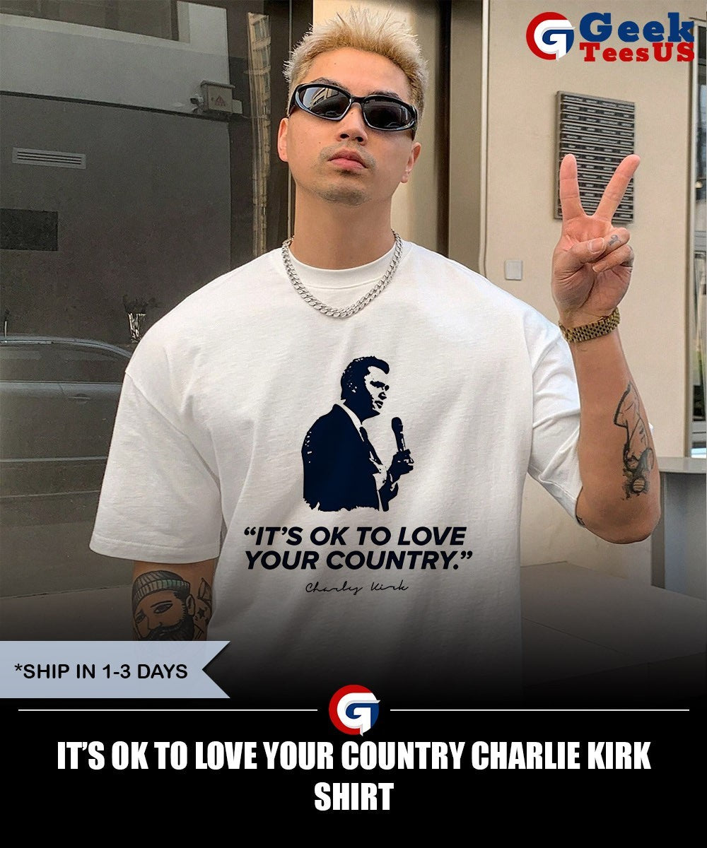 It’s ok to love your country Charlie Kirk shirt