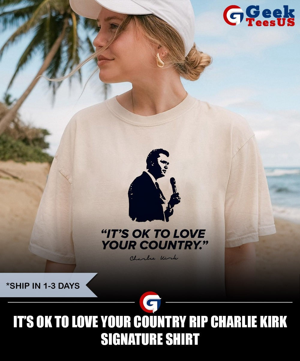 It’s ok to love your country RIP Charlie Kirk signature shirt