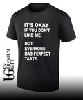 It’s okay if you don’t like me not everyone has perfect taste shirt