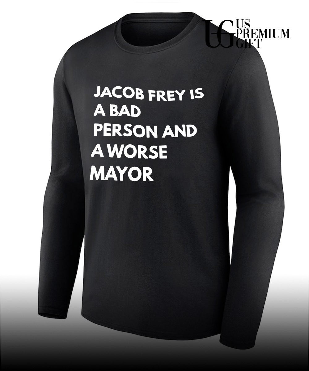Jacob frey is a bad person and a worse mayor shirt