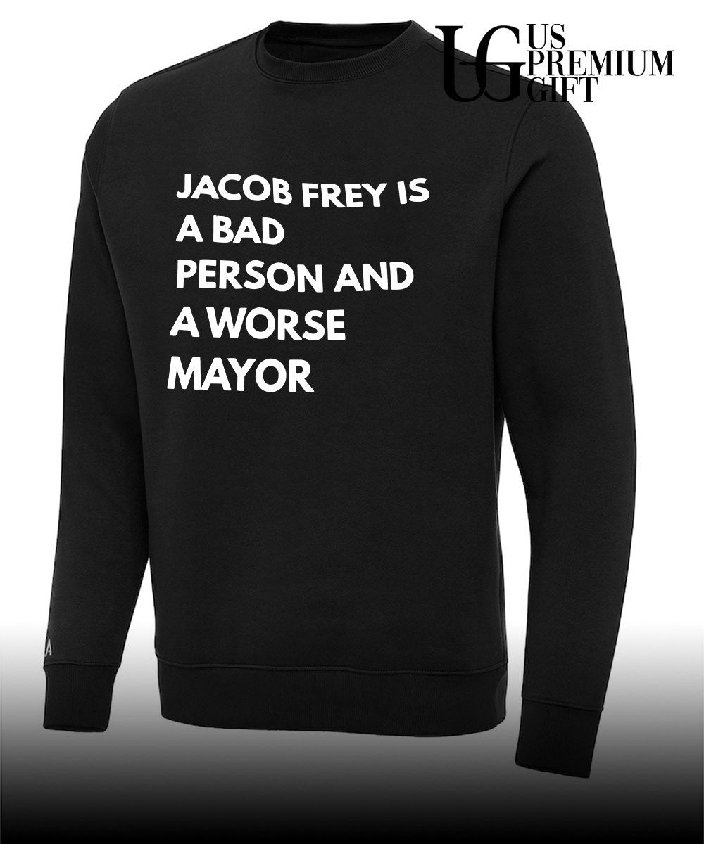 Jacob frey is a bad person and a worse mayor shirt