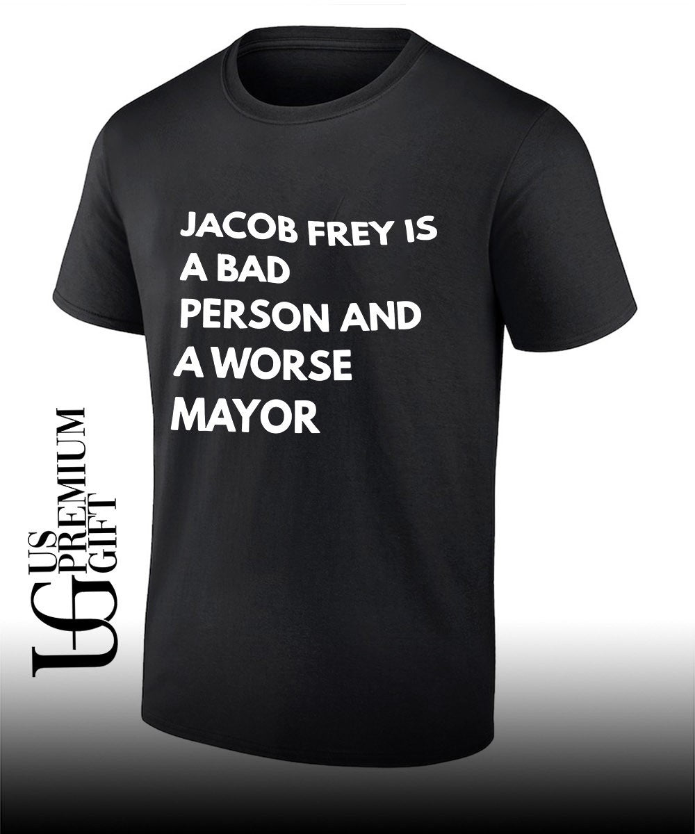 Jacob frey is a bad person and a worse mayor shirt