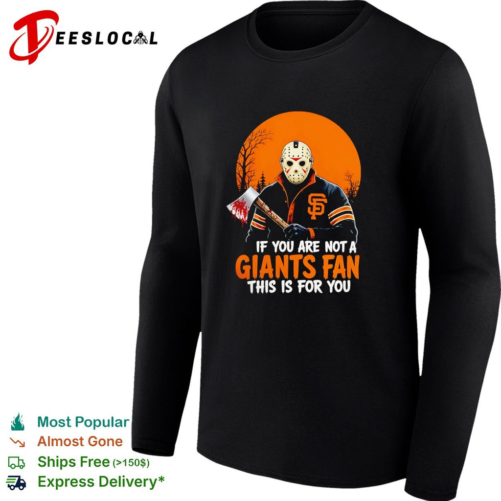 Jason Voorhees SF Giants If You Are Not a Giants Fan This Is for You shirt