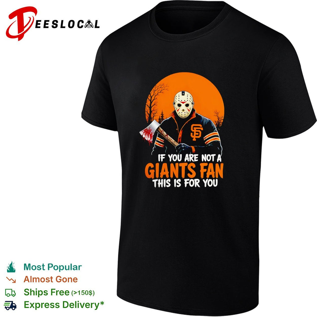 Jason Voorhees SF Giants If You Are Not a Giants Fan This Is for You shirt