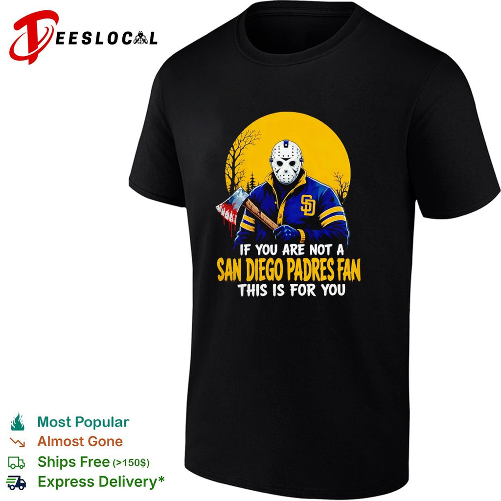 Jason Voorhees San Diego Padres Fan If You Are Not a Fan This Is for You shirt