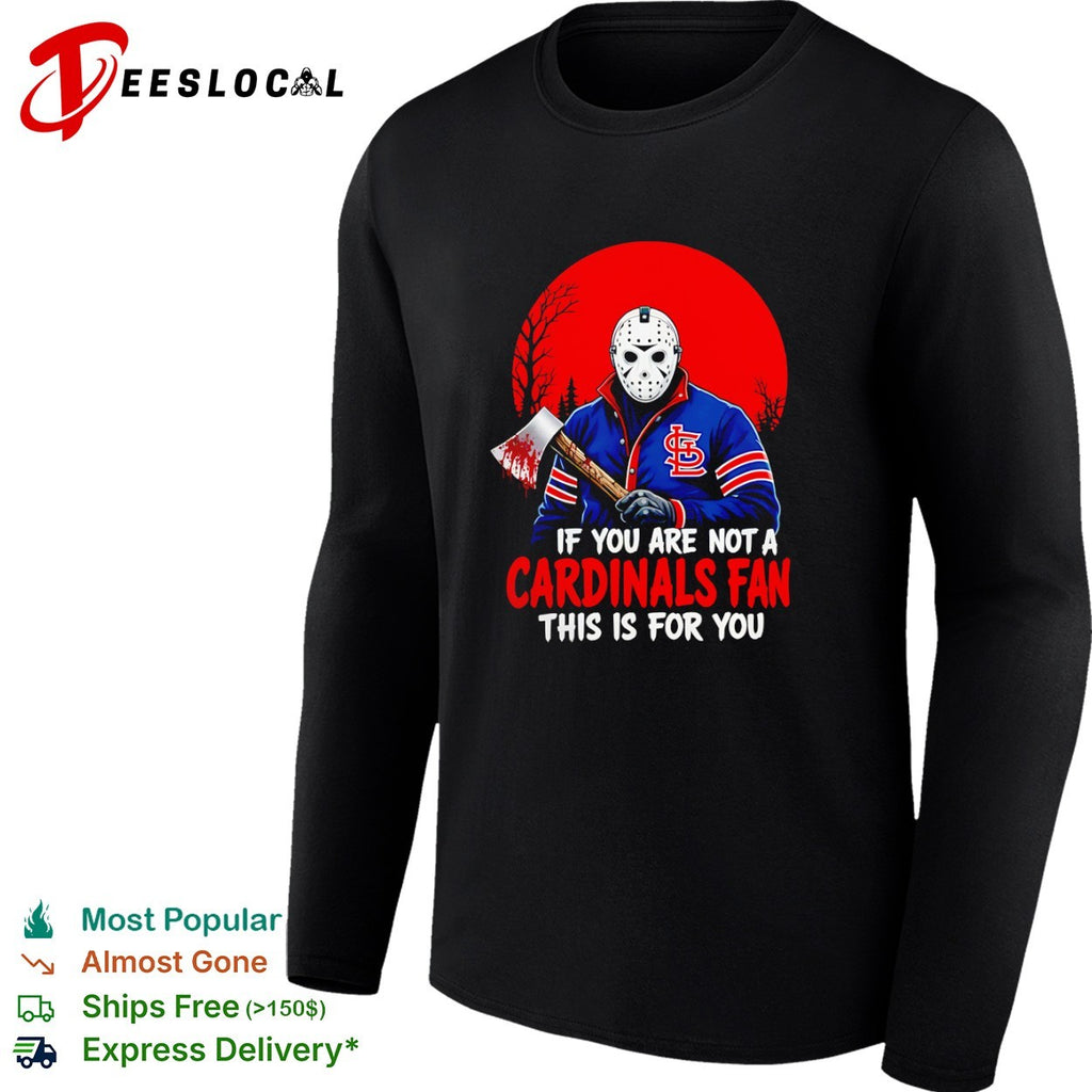 Jason Voorhees St Louis Cardinals Fan If You Are Not a Cardinals Fan This Is for You shirt