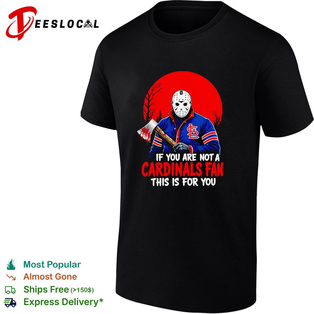 Jason Voorhees St Louis Cardinals Fan If You Are Not a Cardinals Fan This Is for You shirt