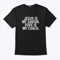Jesus Is My Savior Pope Is My Coach T Shirt