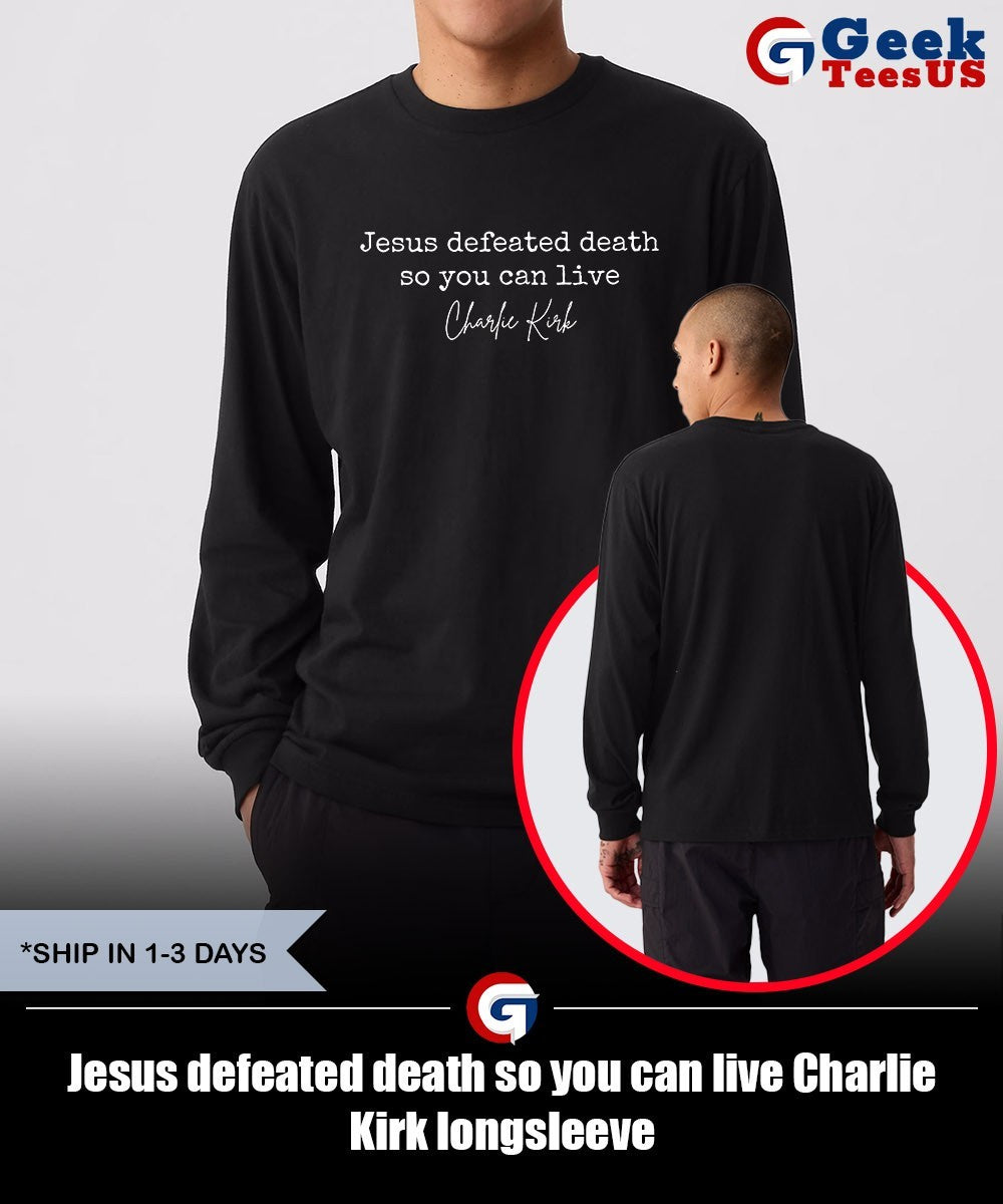 Jesus defeated death so you can live Charlie Kirk shirt