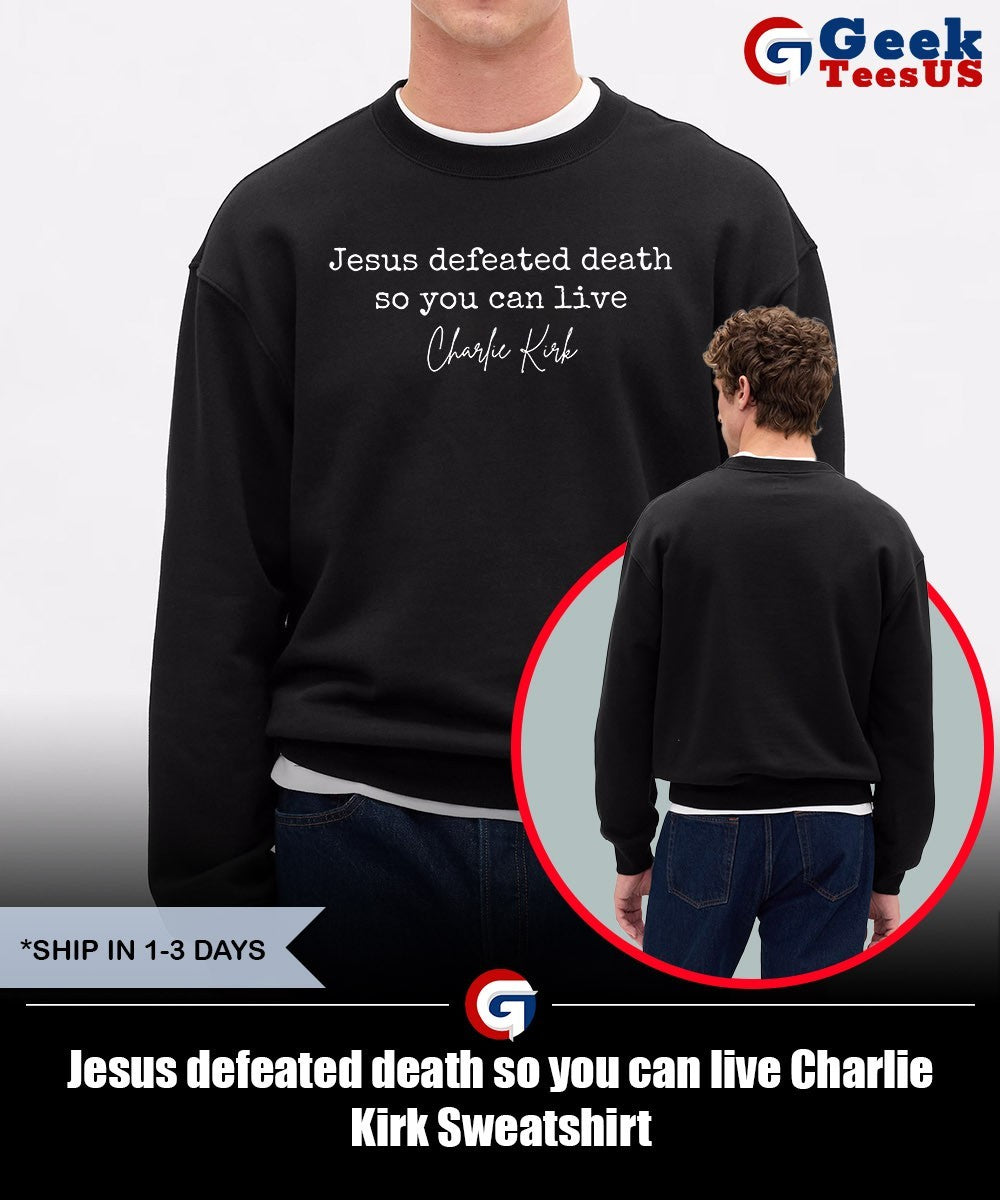 Jesus defeated death so you can live Charlie Kirk shirt