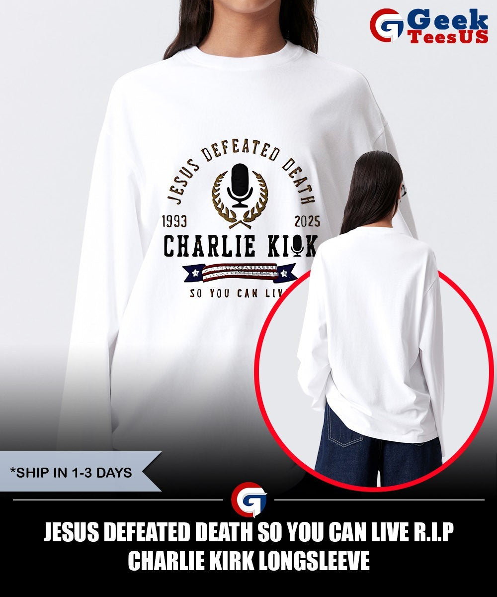 Jesus defeated death so you can live R.I.P Charlie Kirk shirt