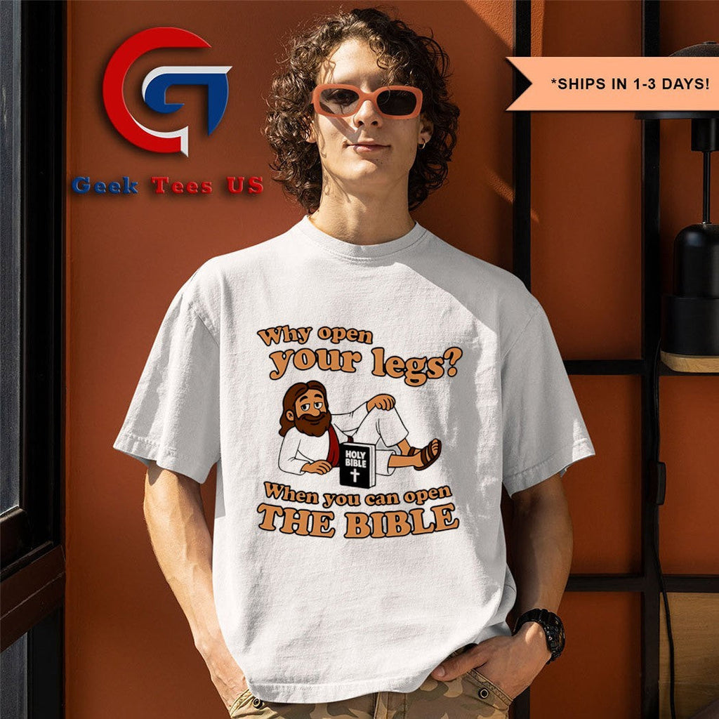 Jesus why open your legs when you can open the bible holy bible shirt