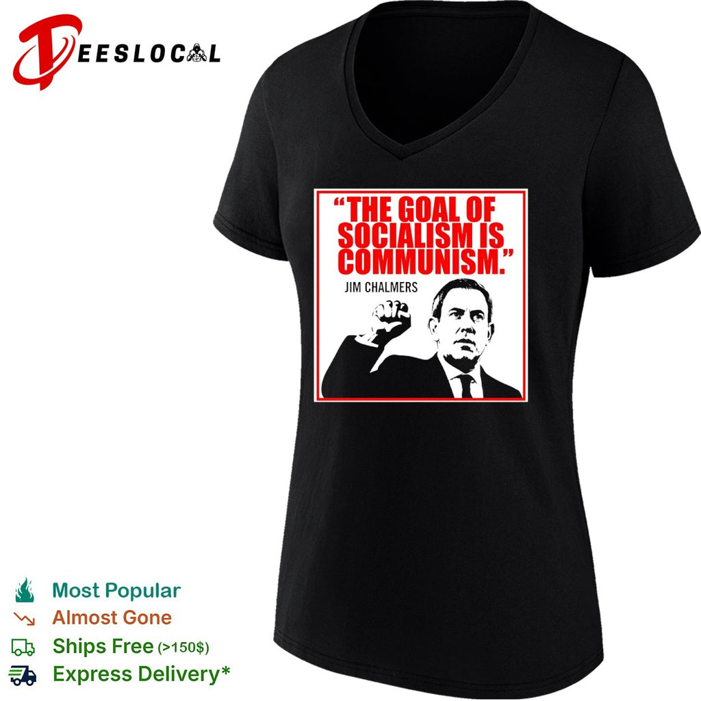 Jim Chalmers The goal of socialism is communism shirt