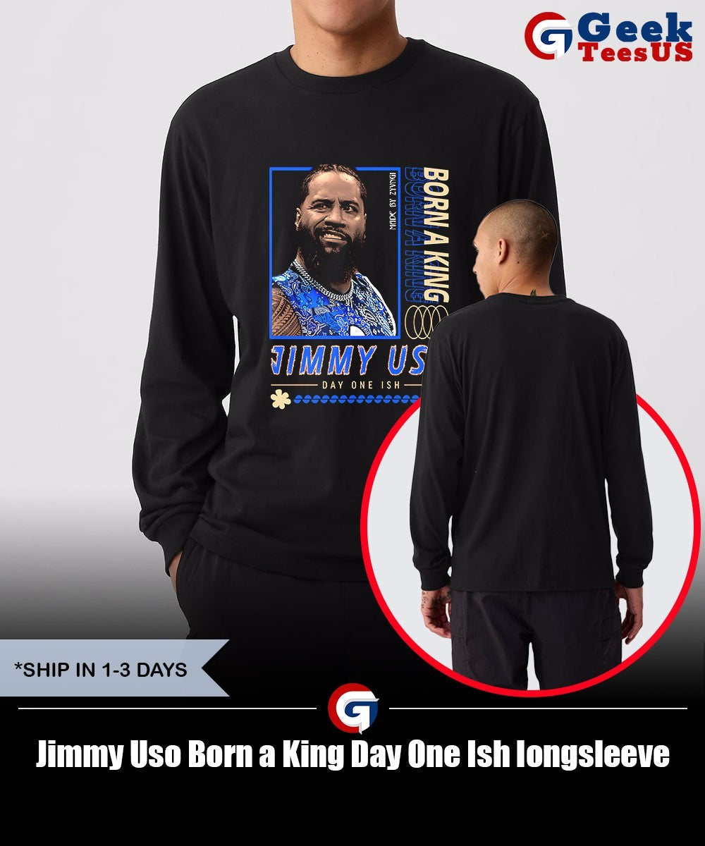 Jimmy Uso Born a King Day One Ish shirt