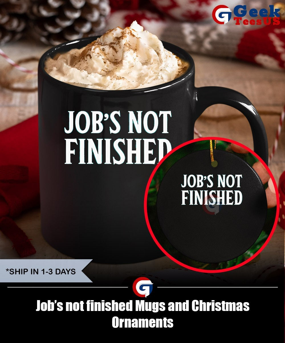 Job’s not finished shirt